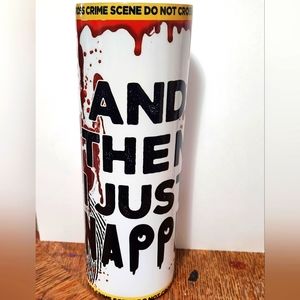 And Then I Just Snapped tumbler